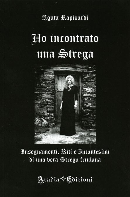 Ho Incontrato una Strega – Insegnamenti, riti e incantesimi di una vera Strega friulana