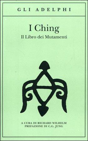 I Ching. Il Libro dei Mutamenti
